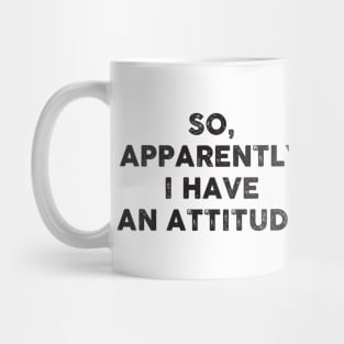 So, apparently I have an attitude Mug